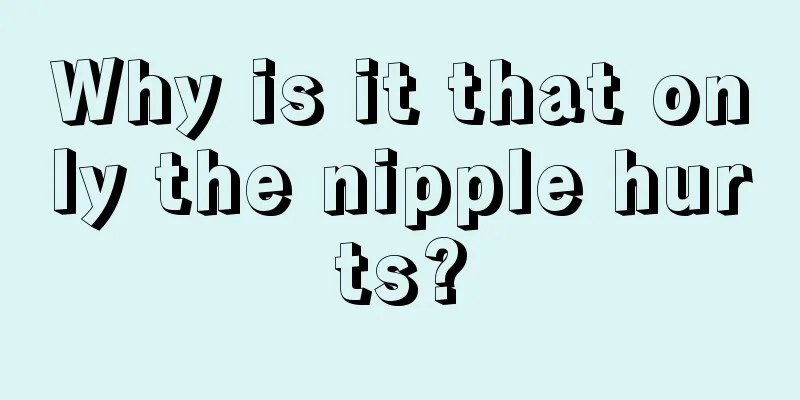 Why is it that only the nipple hurts?