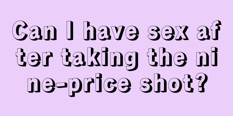 Can I have sex after taking the nine-price shot?