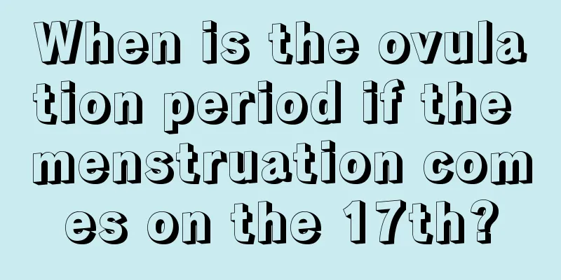 When is the ovulation period if the menstruation comes on the 17th?