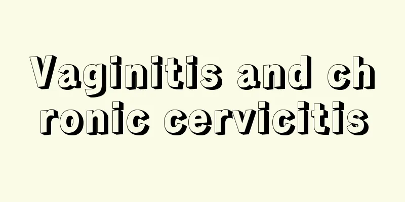 Vaginitis and chronic cervicitis