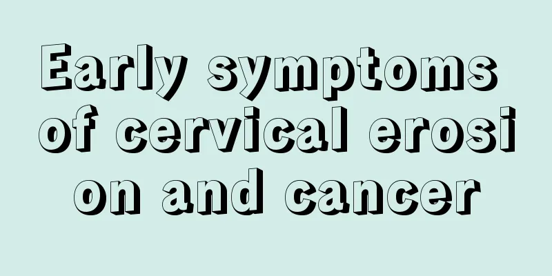 Early symptoms of cervical erosion and cancer