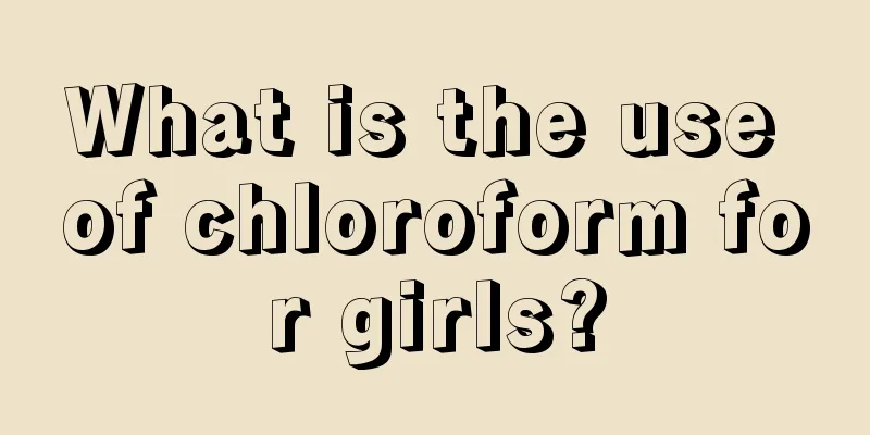 What is the use of chloroform for girls?