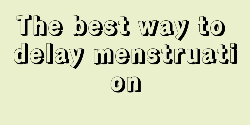 The best way to delay menstruation