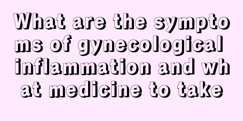 What are the symptoms of gynecological inflammation and what medicine to take