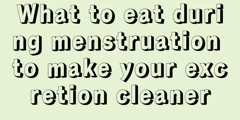 What to eat during menstruation to make your excretion cleaner