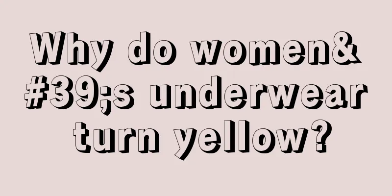 Why do women's underwear turn yellow?