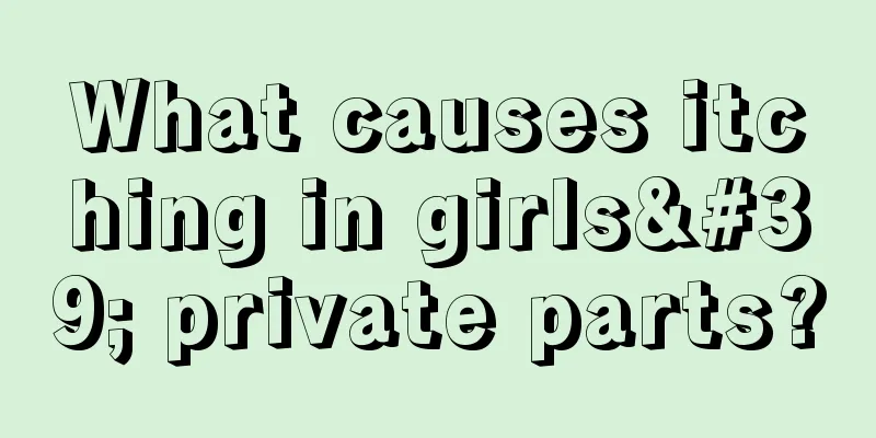 What causes itching in girls' private parts?