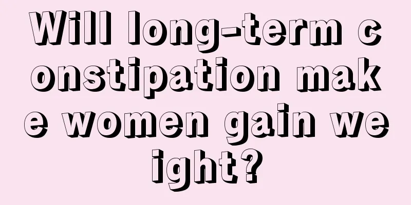 Will long-term constipation make women gain weight?