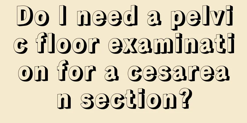 Do I need a pelvic floor examination for a cesarean section?