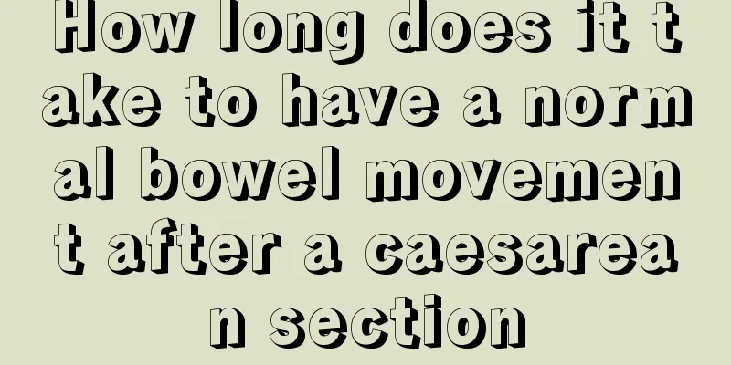 How long does it take to have a normal bowel movement after a caesarean section