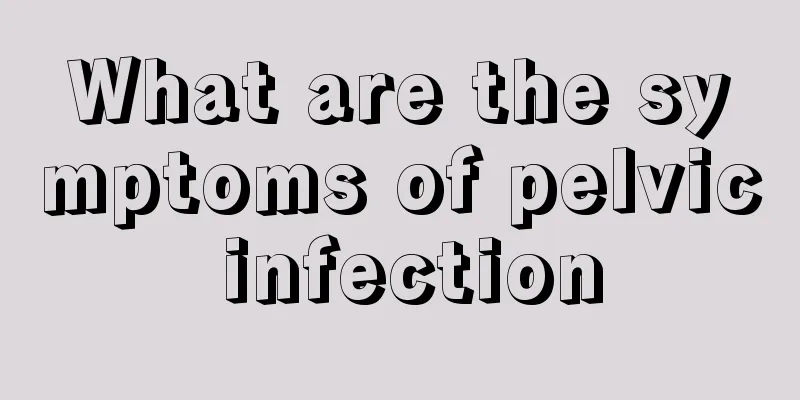 What are the symptoms of pelvic infection