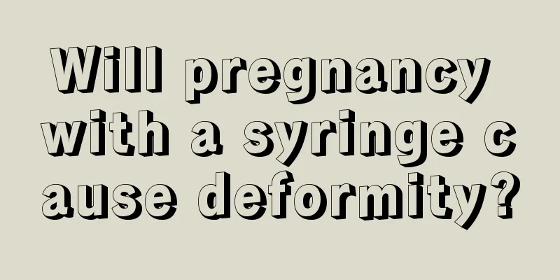 Will pregnancy with a syringe cause deformity?