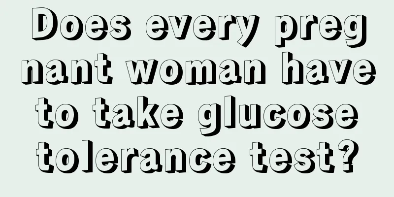 Does every pregnant woman have to take glucose tolerance test?