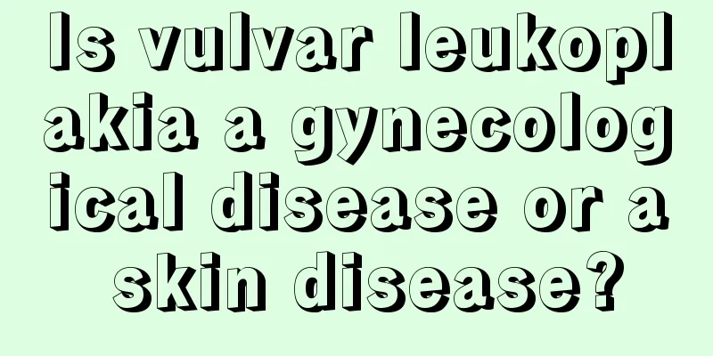 Is vulvar leukoplakia a gynecological disease or a skin disease?