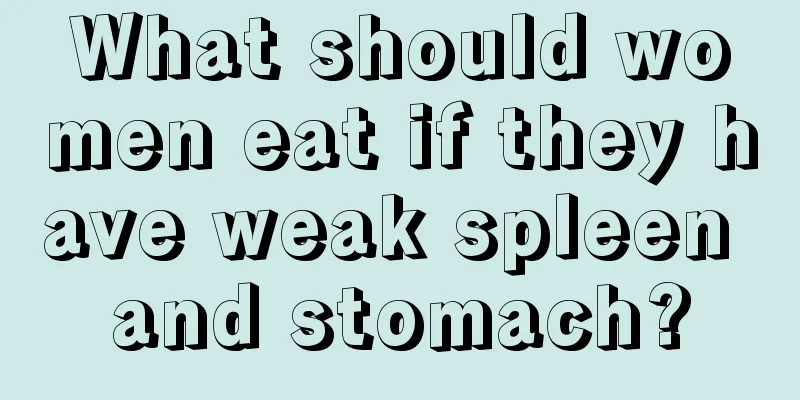 What should women eat if they have weak spleen and stomach?