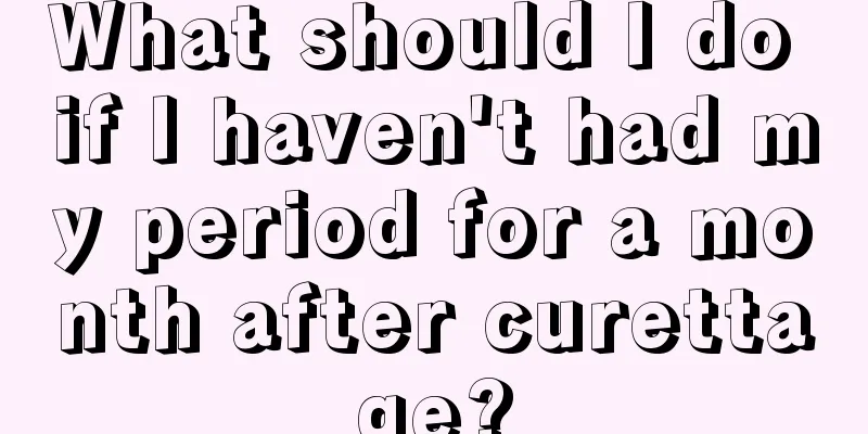 What should I do if I haven't had my period for a month after curettage?