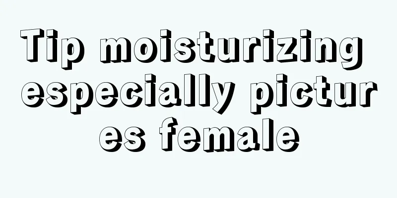 Tip moisturizing especially pictures female