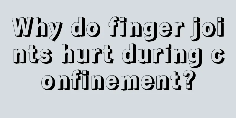 Why do finger joints hurt during confinement?