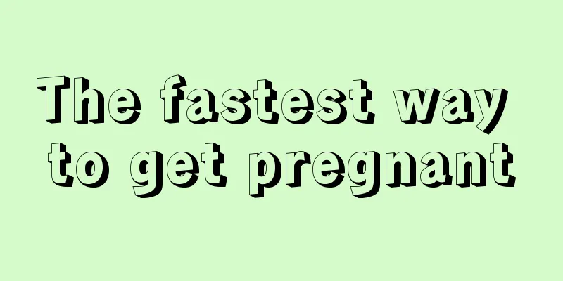 The fastest way to get pregnant