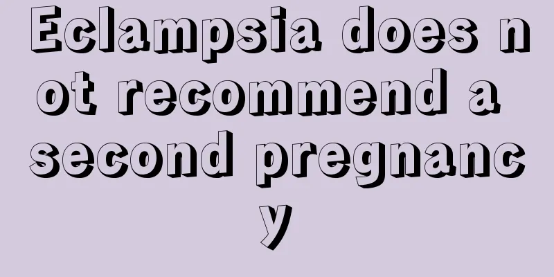 Eclampsia does not recommend a second pregnancy