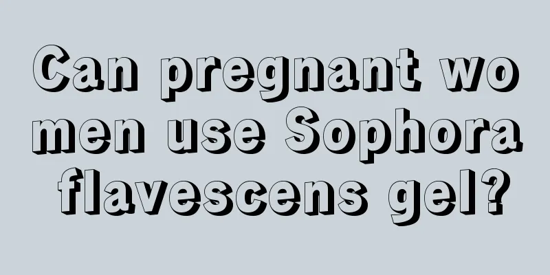 Can pregnant women use Sophora flavescens gel?