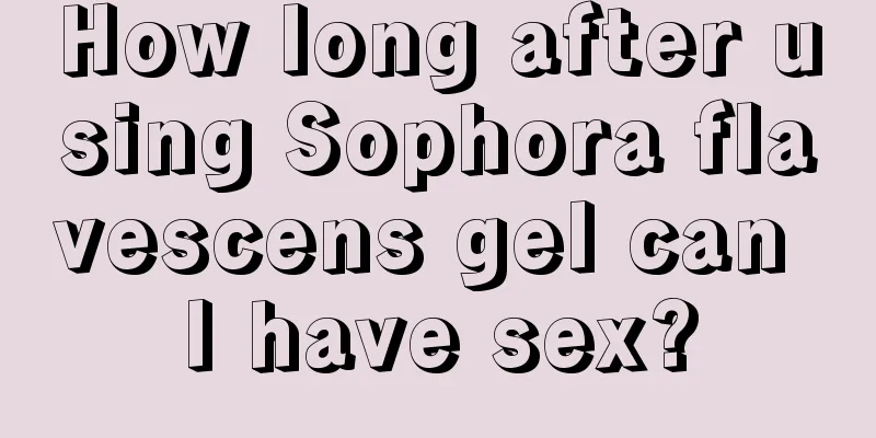 How long after using Sophora flavescens gel can I have sex?