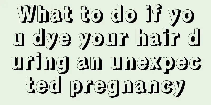 What to do if you dye your hair during an unexpected pregnancy