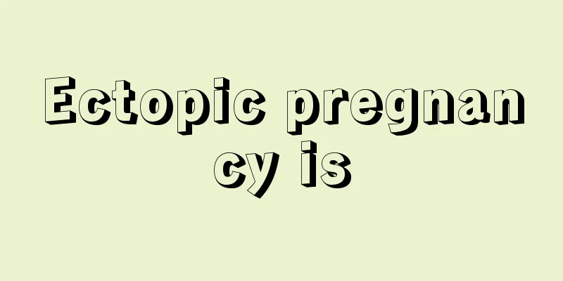 Ectopic pregnancy is