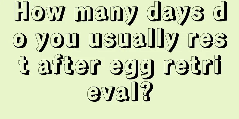 How many days do you usually rest after egg retrieval?