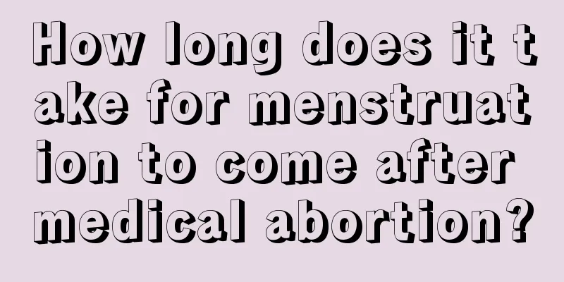 How long does it take for menstruation to come after medical abortion?