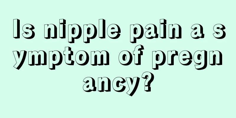 Is nipple pain a symptom of pregnancy?