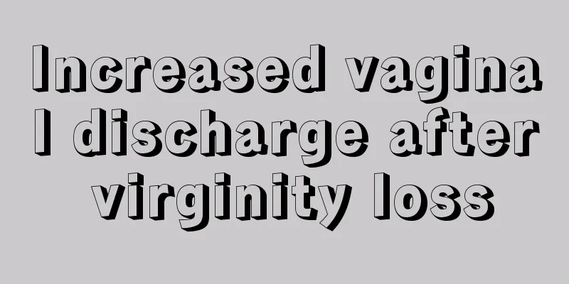 Increased vaginal discharge after virginity loss