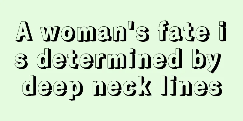 A woman's fate is determined by deep neck lines