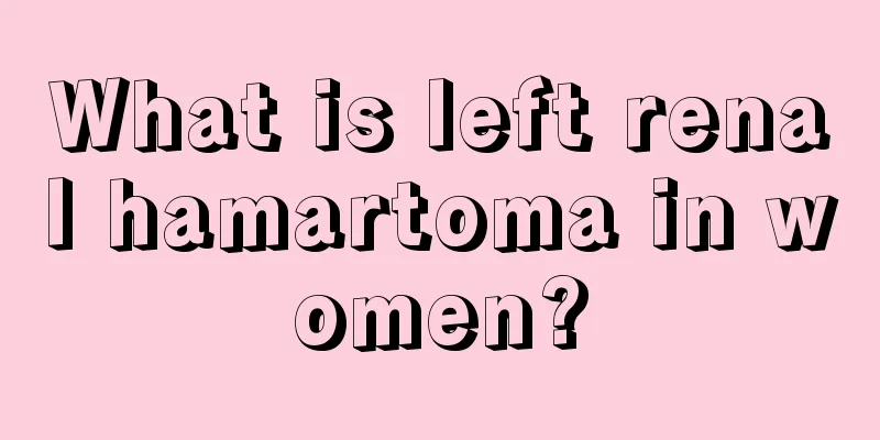 What is left renal hamartoma in women?