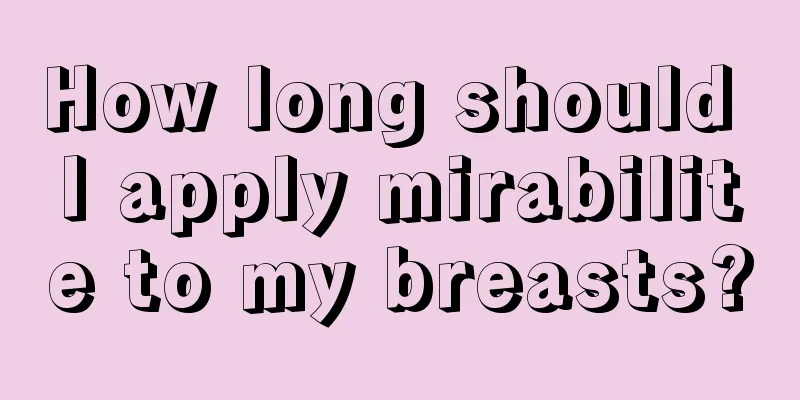 How long should I apply mirabilite to my breasts?