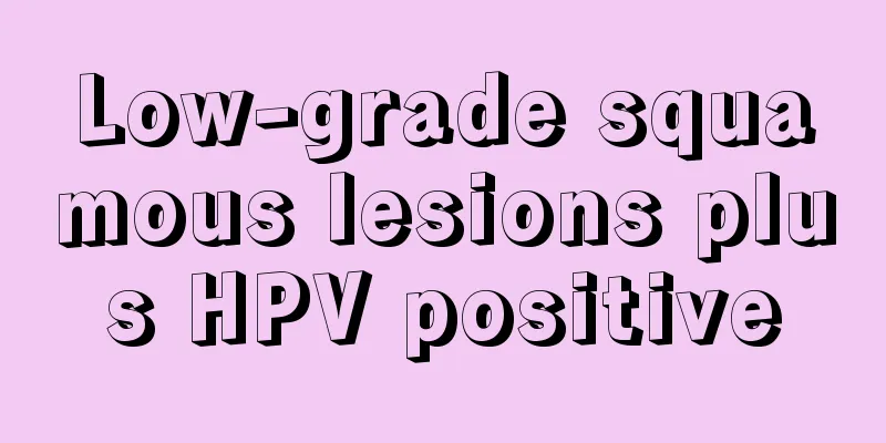 Low-grade squamous lesions plus HPV positive