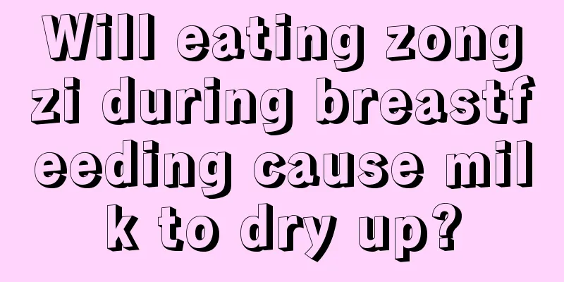 Will eating zongzi during breastfeeding cause milk to dry up?