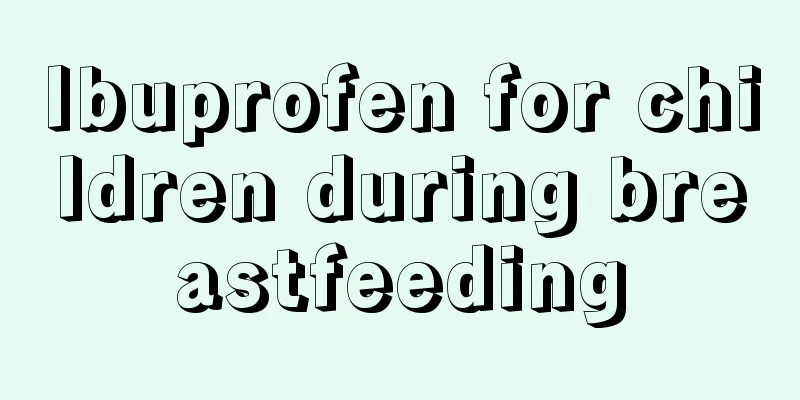 Ibuprofen for children during breastfeeding