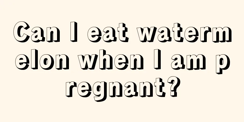 Can I eat watermelon when I am pregnant?