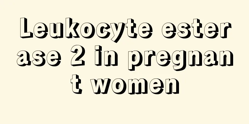 Leukocyte esterase 2 in pregnant women