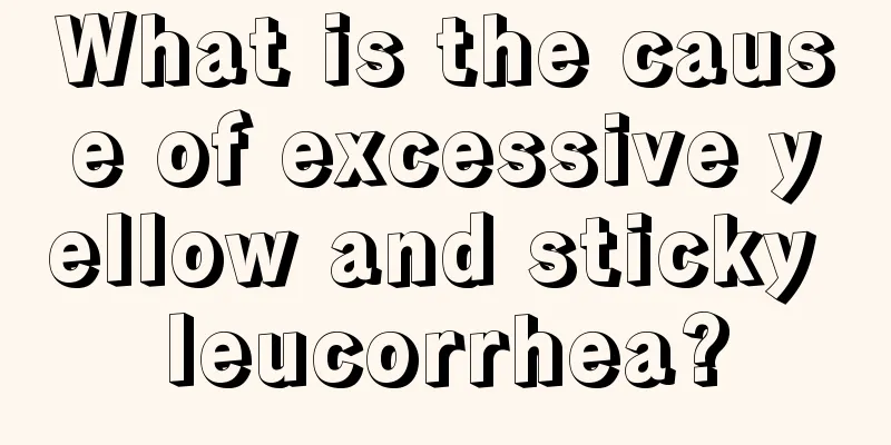 What is the cause of excessive yellow and sticky leucorrhea?