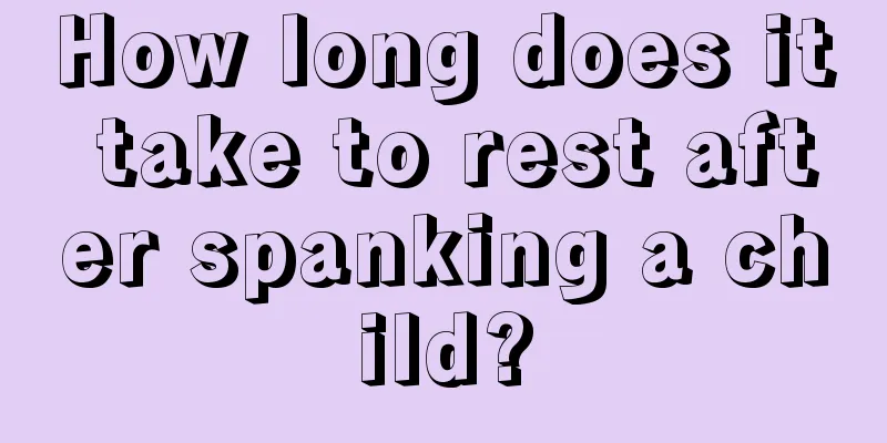 How long does it take to rest after spanking a child?