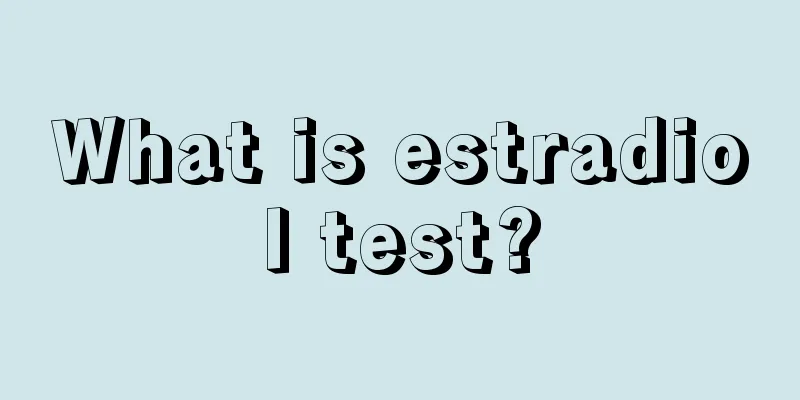 What is estradiol test?