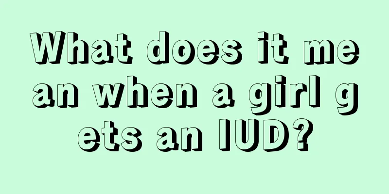 What does it mean when a girl gets an IUD?