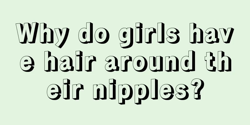 Why do girls have hair around their nipples?