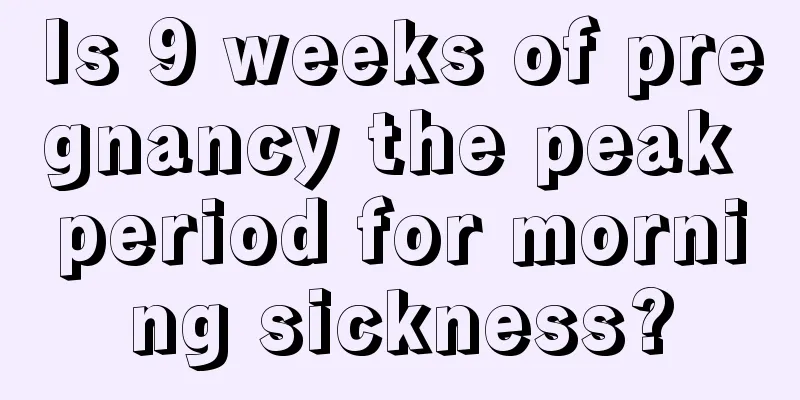 Is 9 weeks of pregnancy the peak period for morning sickness?