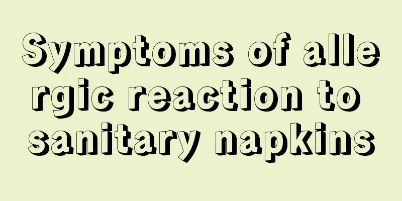 Symptoms of allergic reaction to sanitary napkins