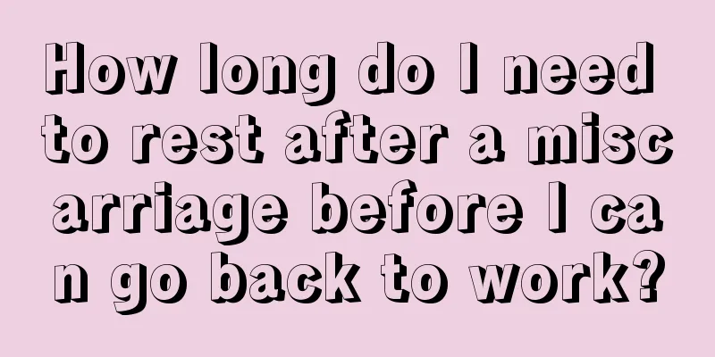 How long do I need to rest after a miscarriage before I can go back to work?