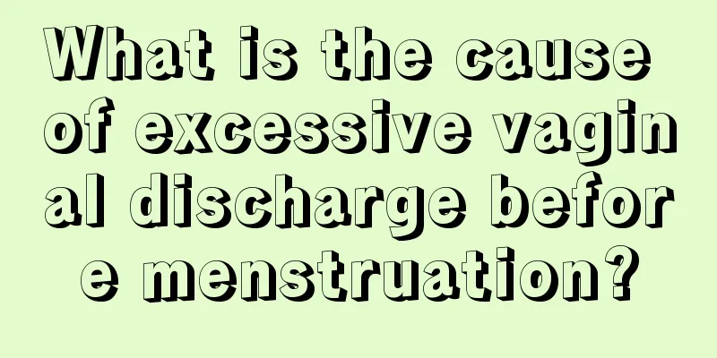 What is the cause of excessive vaginal discharge before menstruation?