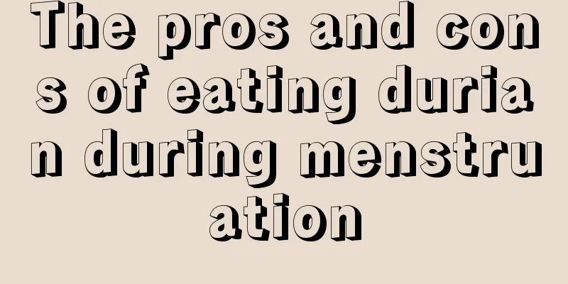 The pros and cons of eating durian during menstruation